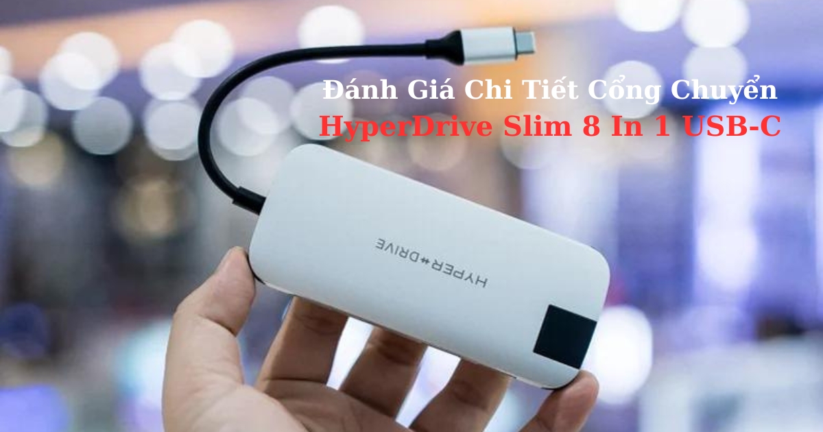 Đánh Giá Cổng Chuyển HyperDrive Slim 8 trong 1 USB-C HUB